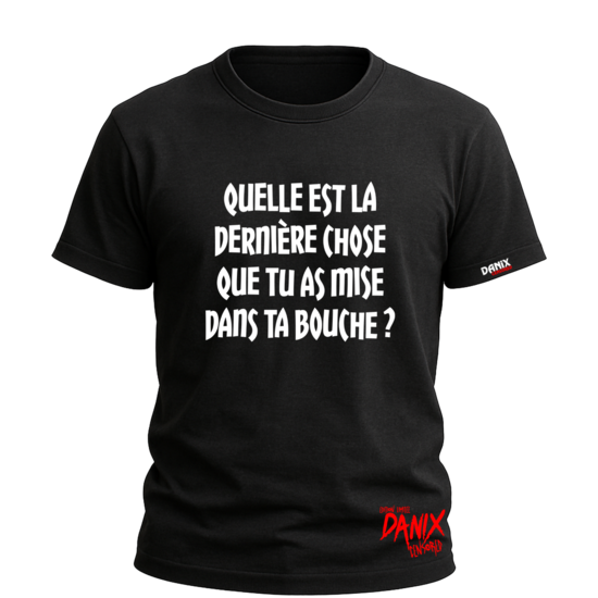 Tshirt Quelle est la dernière chose que tu as mise dans ta Bouche ? [DANIX CENSORED]